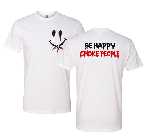 CHOKE PEOPLE BE HAPPY T